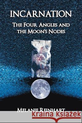 Incarnation: The Four Angles and the Moon's Nodes Reinhart, Melanie 9780955823138