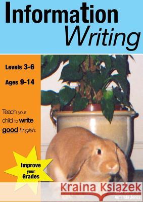 Information Writing (9-14 years): Teach Your Child To Write Good English Jones, Sally 9780955831522 Teach Your Child to Write Good English