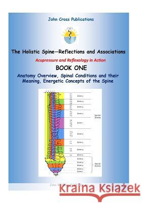 The Holistic Spine - Associations and Reflections: Acupressure and Reflexology in Action Dr John R. Cross 9780955834530 John Cross Publications