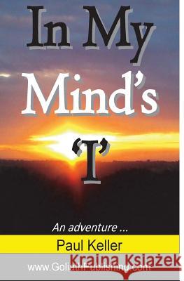 In My Mind's 'I': An Adventure A. Paul Keller 9780955841804 Goliath Publishing