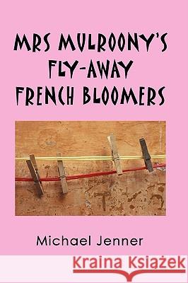 Mrs Mulroony's Fly-away French Bloomers Michael Jenner 9780955848049 Michael Jenner