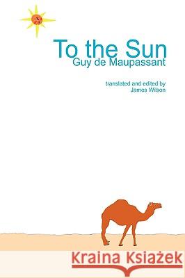 To the Sun Guy de Maupassant 9780955852503 Duchy of Lambeth