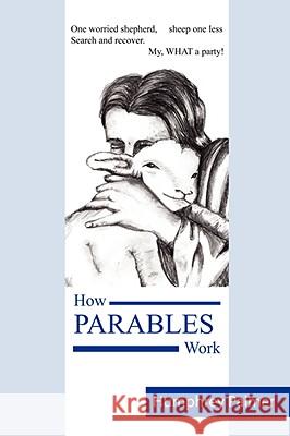 How Parables Work Humphrey Palmer 9780955853807 Humphrey Palmer