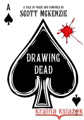 Drawing Dead: A Tale of Poker and Vampires Scott McKenzie 9780955855269