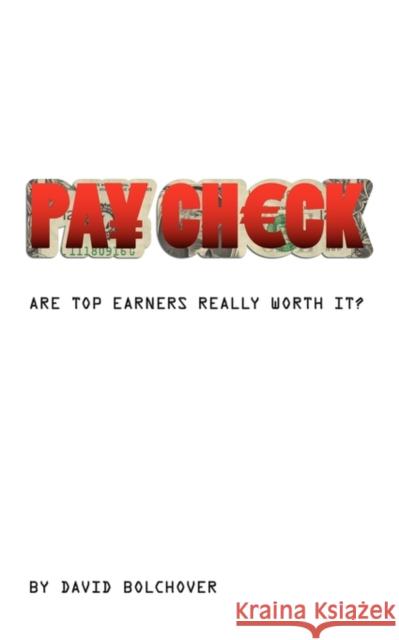 Pay Check: Are Top Earners Really Worth It? Bolchover, David 9780955877124