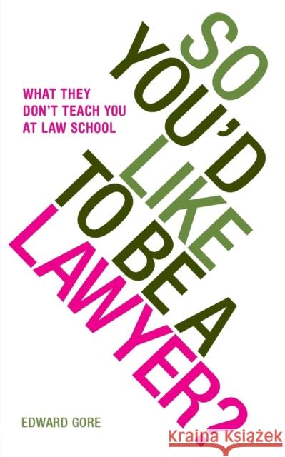 So You'd Like To Be A Lawyer? What they don't teach you at law school Gore, Edward 9780955877179 Coptic