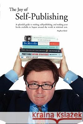 The Joy of Self-Publishing (Self-Publishing and Publishing with the Print-On-Demand and Digital Print Models of Lightning Source and Others, and Selli Mike Buchanan 9780955878466