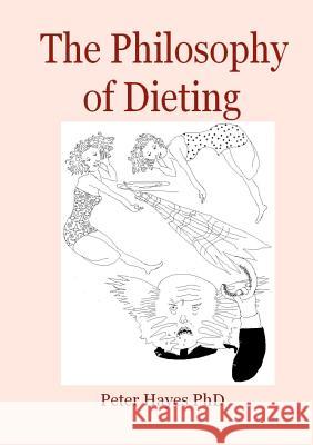 The Philosophy of Dieting Hayes, Peter 9780955881572 Gilbert Knowle Publishers