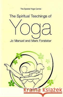 The Spiritual Teachings of Yoga Jo Manuel, Mark Forstater 9780955888519