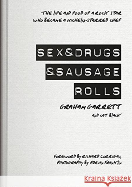 Sex & Drugs & Sausage Rolls Garrett Graham, Cat Black, Richard Corrigan 9780955893049