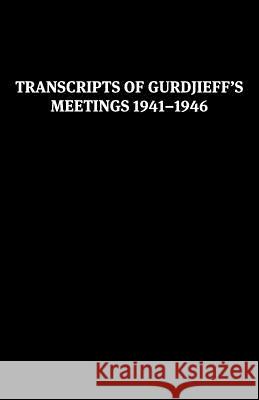Transcripts of Gurdjieff's Meetings 1941-1946 Gurdjieff 9780955909054