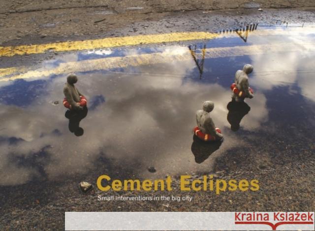 Cement Eclipses: Small Interventions in the Big City Cordal, Isaac 9780955912184 Pro-Actif Communications