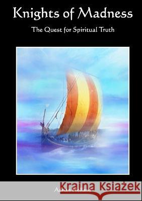 Knights of Madness - The Quest for Spiritual Truth Adrian Holland   9780955967863 Amazola Publishing