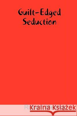 Guilt-Edged Seduction Robert Merrick 9780955979101