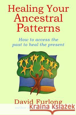 Healing Your Ancestral Patterns David Furlong   9780955979545