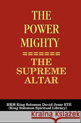 The Power Mighty - The Supreme Altar Ete, King Solomon David Jesse 9780955980121 King Solomon Spiritual Library