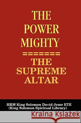 The Power Mighty - The Supreme Altar Ete, King Solomon David Jesse 9780955980121