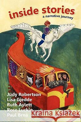 Inside Stories: A Narrative Journey Judy Robertson, Rose Luckin, Lisa Gjedde, Ruth Aylett, Paul Brna 9780955981708