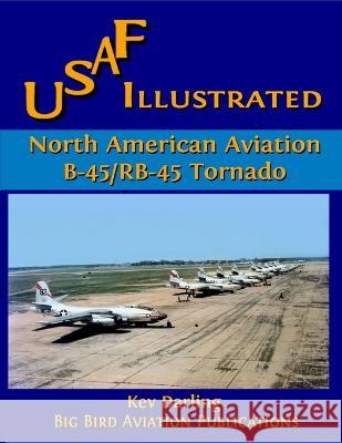 North American B-45/RB-45 Tornado Kev Darling 9780955984020 Big Bird Aviation Publishing