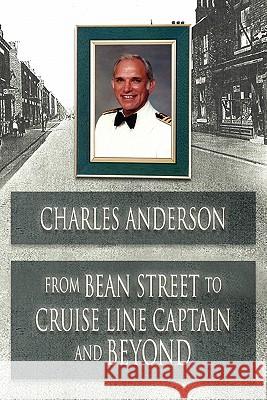 From Bean Street to Cruise Line Captain and Beyond Charles Anderson 9780955985249