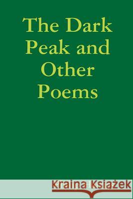 The Dark Peak and Other Poems Philip Harries 9780955986109