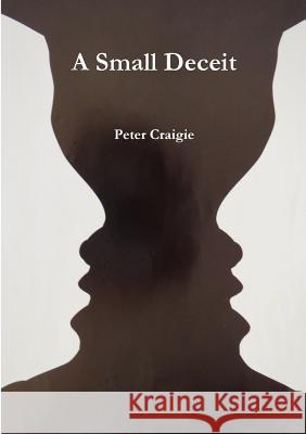 A Small Deceit Peter Craigie 9780955986437