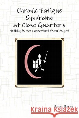 Chronic Fatigue Syndrome At Close Quarters Barry Hardy 9780955986567