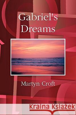 Gabriel's Dreams Martyn Croft 9780955987281 Martyn Croft