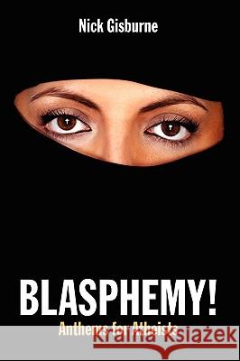 Blasphemy! Anthems for Atheists Nick Gisburne 9780955989506 Ucnt Press