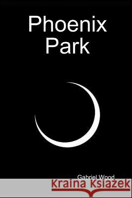 Phoenix Park Gabriel Wood 9780955990106 Excalibur Publications