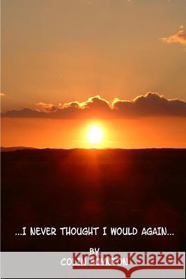 ...I Never Thought I Would Again... Colin Boynton 9780955993183