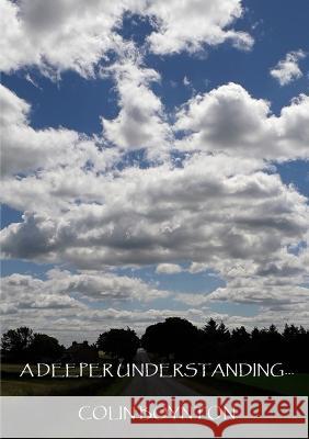 A Deeper Understanding... Colin Boynton 9780955993190