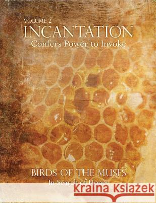 Incantation: Volume 2 - Birds of the Muses: In Search of Honey Genie Poretzky-Lee 9780955995118