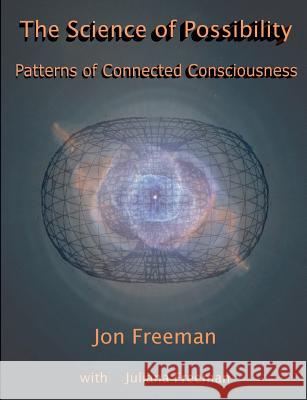 The Science of Possibility: Patterns of Connected Consciousness Freeman Jon, Freeman Juliana 9780956010735