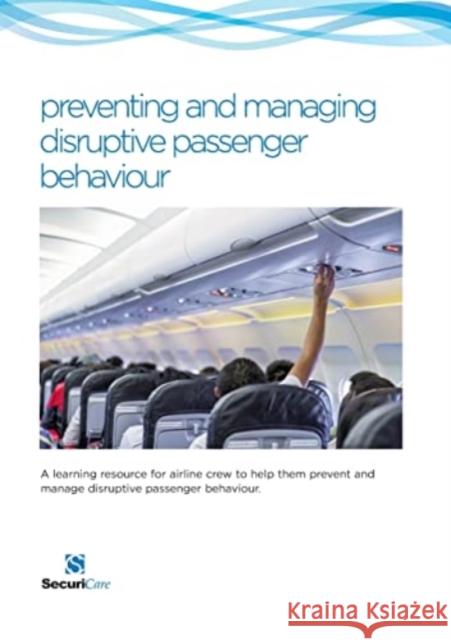 Preventing & Managing Disruptive Passenger Behaviour Philip N. Hardy 9780956015938 Securicare International Limited