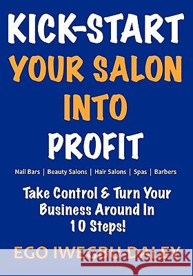 Kick-Start Your Salon Into Profit Iwegbu-Daley, Ego 9780956035134 Agushka Publishing