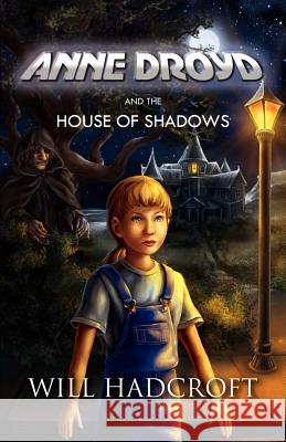 Anne Droyd and the House of Shadows Will Hadcroft 9780956053701 NORDIC