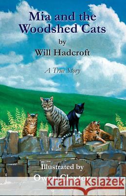 Mia and the Woodshed Cats Will Hadcroft Owen Claxton 9780956053749