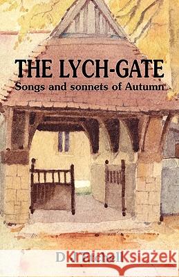 The Lych-Gate: Songs and Sonnets of Autumn Etchell, D. J. 9780956083821 Burghwallis Books