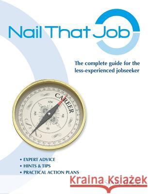 Nail That Job: A Recruiter's Guide for Less-Experienced Jobseekers, with Practical Tips for CVS and Interviews 2012 Case, Sian 9780956085993 Inkwell Media Limited