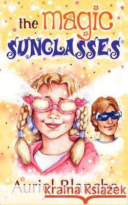 The Magic Sunglasses Auriel Blanche 9780956093905 CHILDRENS WORLD PUBLISHING