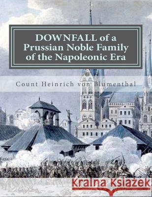 DOWNFALL of a Prussian Noble Family of the Napoleonic Era Von Blumenthal, Henry 9780956098351 Longcross Press