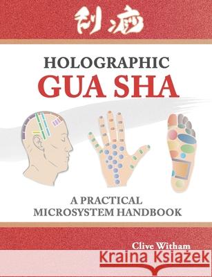Holographic Gua sha: A Practical Microsystem Handbook Witham Clive 9780956150783 Mangrove Press