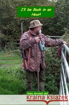 I'll be Back in an Hour! Robin Marshall-Ball 9780956150813 Rookmarsh Books