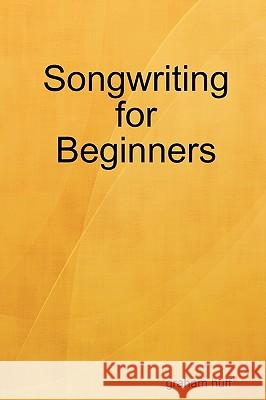 Songwriting for Beginners Graham Huff 9780956151506