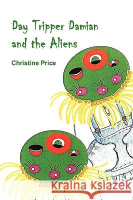 Day Tripper Damian and the Aliens Christine Price 9780956156907