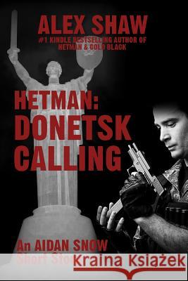 Hetman: Donetsk Calling: An Aidan Snow short story Shaw, Alex 9780956159250