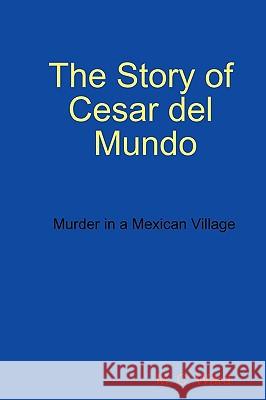 The Story of Cesar Del Mundo M. C. Ward 9780956160010 M. C. Ward