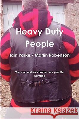 Heavy Duty People Iain Parke 9780956161512 Bad-Press.Co.UK