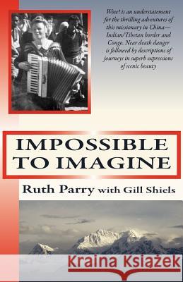 Impossible to Imagine Ruth Parry, Gill Shiels, Eileen Mohr 9780956178756 Crossbridge Books